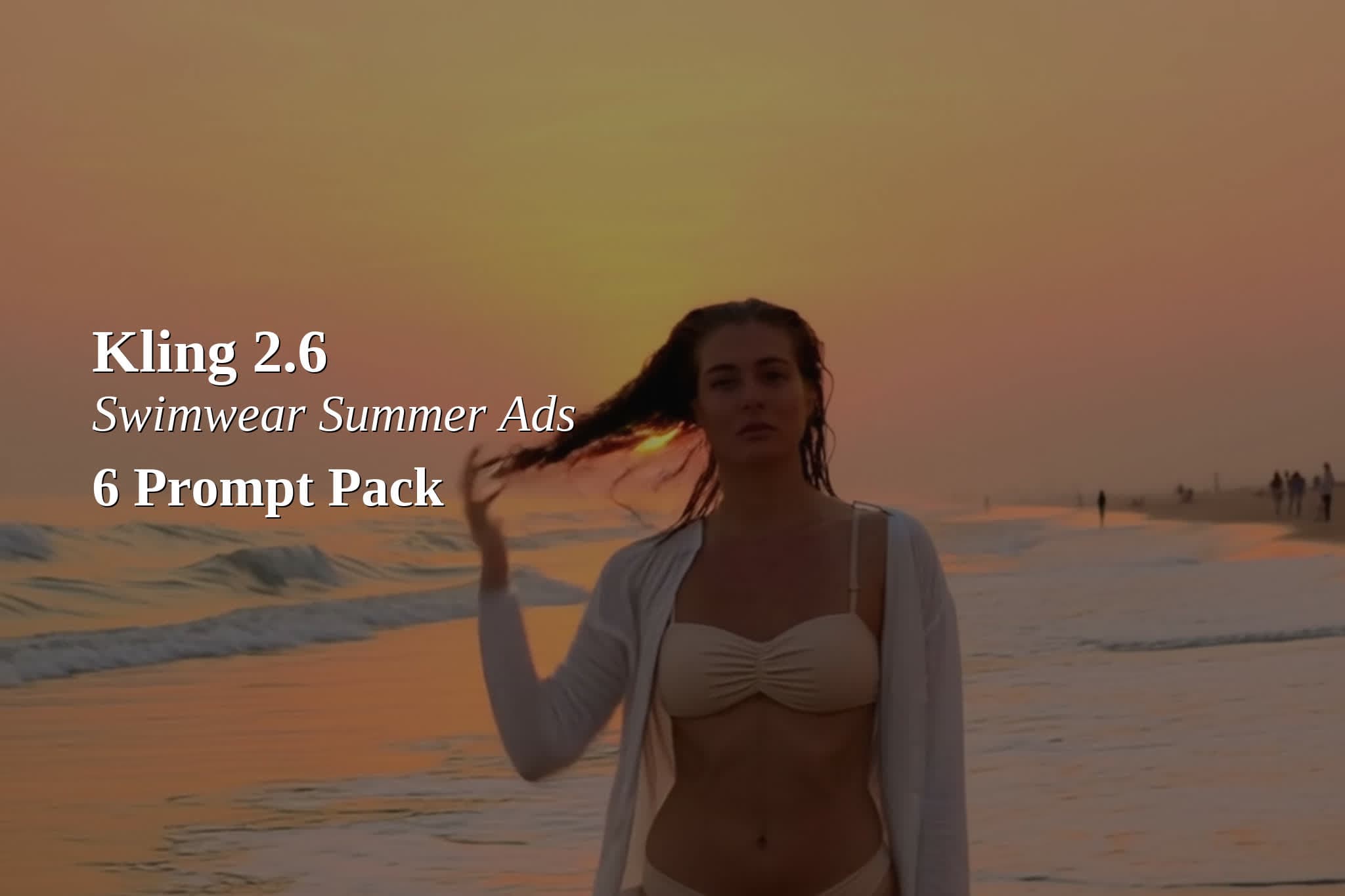 Kling 2.6: 6 Swimwear Summer Ad Prompts (Bikini Models, 9:16 + Audio)